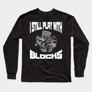 I Still Play With Blocks Mechanic Engine Motor Long Sleeve T-Shirt